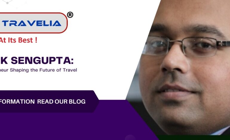 Abhishek Sengupta: A Visionary Entrepreneur Shaping the Future of Travel and Hospitality