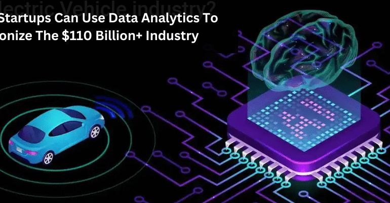How EV Startups Can Use Data Analytics To Revolutionize The $110 Billion+ Industry