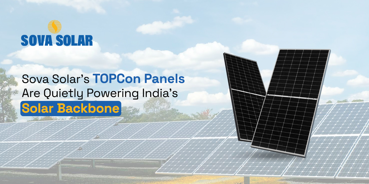 Sova Solar’s TOPCon Panels Are Quietly Powering India’s Solar Backbone